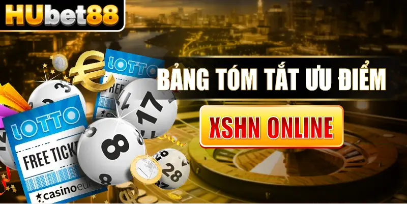 Bảng tóm tắt ưu điểm XSHN online