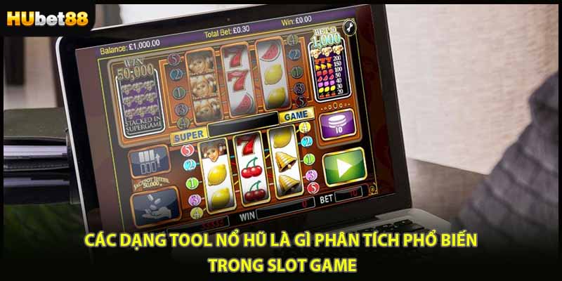 Các dạng tool nổ hũ là gì phân tích phổ biến trong slot game