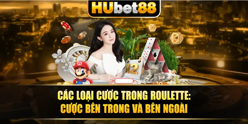 Các loại cược trong Roulette: cược bên trong và bên ngoài.