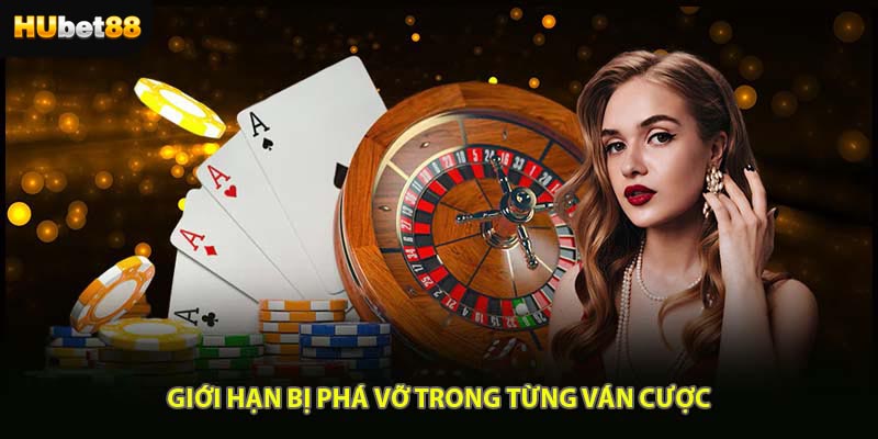 Giới hạn bị phá vỡ trong từng ván cược