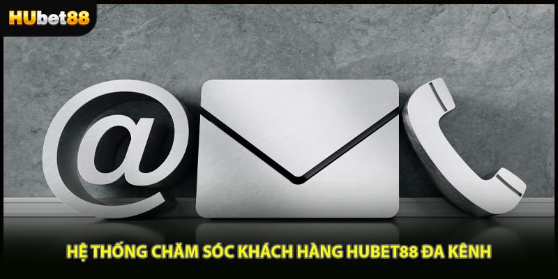 Hệ thống chăm sóc khách hàng HUBET88 đa kênh
