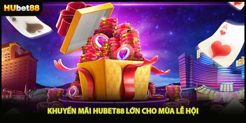Khuyến mãi HUBET88 lớn cho mùa lễ hội