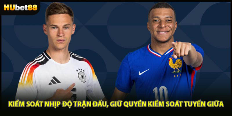 Kiểm soát nhịp độ trận đấu, giữ quyền kiểm soát tuyến giữa