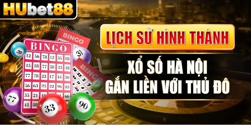 Lịch sử hình thành Xổ số Hà Nội gắn liền với Thủ đô.