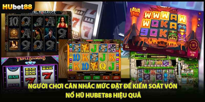 Người chơi cân nhắc mức đặt để kiểm soát vốn nổ hũ HUBET88 hiệu quả