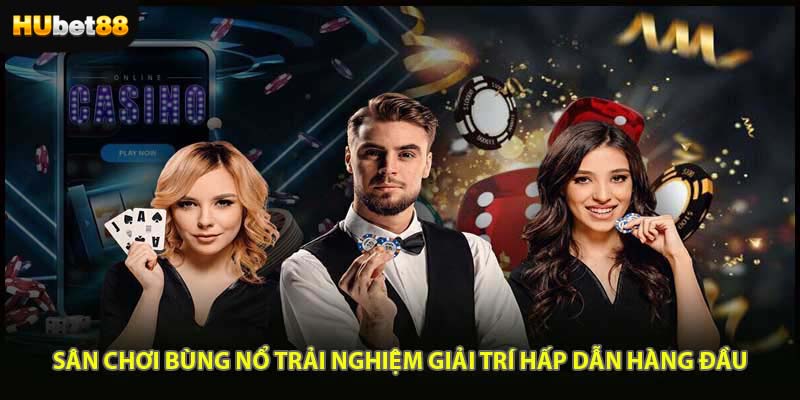 Sân chơi bùng nổ trải nghiệm giải trí hấp dẫn hàng đầu