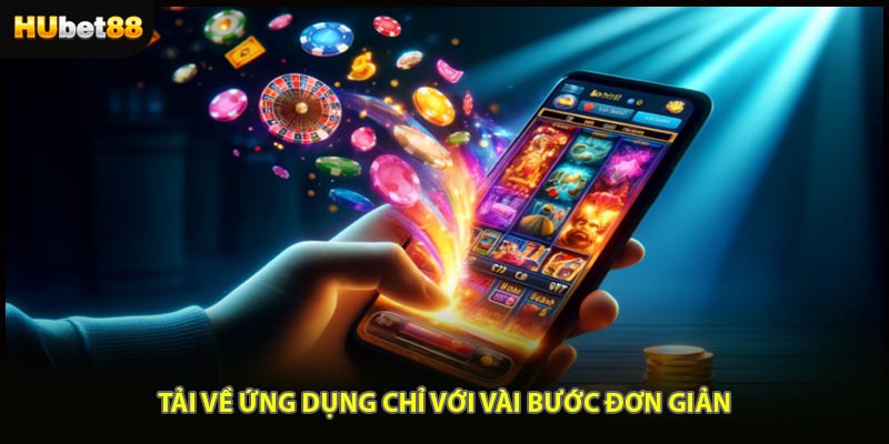 Tải về ứng dụng chỉ với vài bước đơn giản