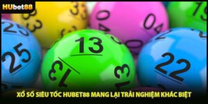 Xổ Số Siêu Tốc HUBET88 Mang Lại Trải Nghiệm Khác Biệt