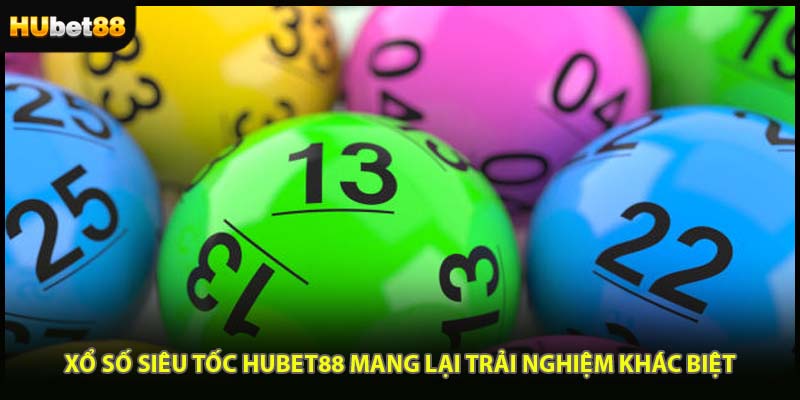 Xổ Số Siêu Tốc HUBET88 Mang Lại Trải Nghiệm Khác Biệt